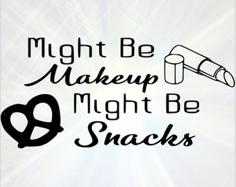 Might be Makeup Might be Snacks Silhouette Cricut SVG Digital file Quote svg Saying Clip art Vector DXF Pdf Jpg Png Eps