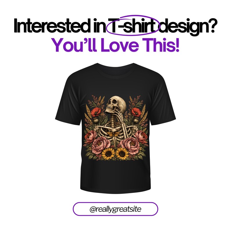 May include: A black short-sleeve t-shirt featuring a graphic of a skeleton surrounded by sunflowers, red poppies, and wheat stalks. The text above reads Interested in T-shirt design? You'll Love This! and the text below reads @reallygreatsite.