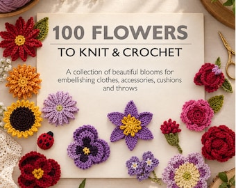 100 Flowers to Knit and Crochet Digital Pattern Collection