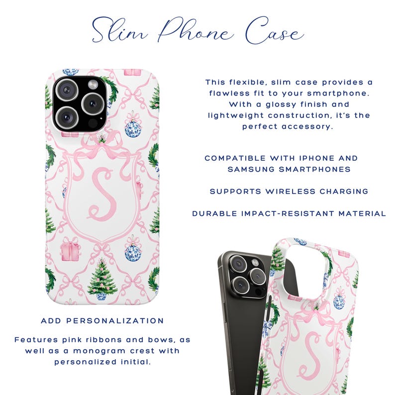 May include: White slim phone case with a pink monogram crest, pink ribbons, bows, and Christmas tree designs. The case is compatible with iPhone and Samsung smartphones and supports wireless charging.