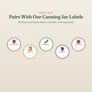 May include: A set of circular canning jar labels featuring illustrations of a strawberry, peach, dill pickle, grapes, and tomato. The text reads: MAKE IT A KIT, Pairs With Our Canning Jar Labels, 36 illustrated labels sized to real lids, sold separately.