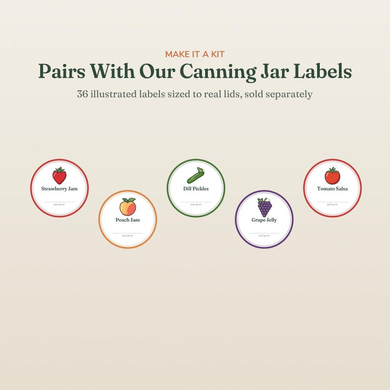 May include: A set of circular canning jar labels featuring illustrations of a strawberry, peach, dill pickle, grapes, and tomato. The text reads: MAKE IT A KIT, Pairs With Our Canning Jar Labels, 36 illustrated labels sized to real lids, sold separately.