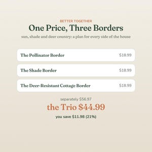 May include: A digital graphic with a cream background featuring the text BETTER TOGETHER, One Price, Three Borders, and sun, shade and deer country: a plan for every side of the house. It lists The Pollinator Border, The Shade Border, and The Deer-Resistant Cottage Border.
