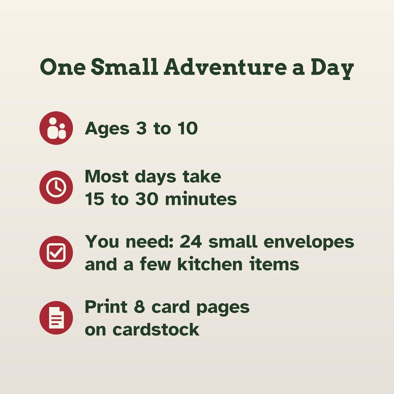 May include: A beige informational card titled One Small Adventure a Day with dark green text and four red circular icons. It lists requirements: Ages 3 to 10, 15 to 30 minutes, 24 small envelopes, a few kitchen items, and 8 card pages to print.
