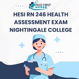 May include: A digital graphic featuring the text PASS FIRST NURSE, HESI RN 246 HEALTH ASSESSMENT EXAM, and NIGHTINGALE COLLEGE. An illustration of a nurse in light blue scrubs and a cap holds a dark blue clipboard with a stethoscope around the neck.