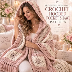 May include: A crochet hooded pocket shawl pattern featuring a pink and cream color scheme with granny square pockets and fringe trim. The text reads: BEGINNER FRIENDLY CROCHET HOODED POCKET SHAWL PATTERN, COZY STITCHES WARM HOMES HAPPIER DAYS, CROCHET A KINDER BRIGHTER HOME.