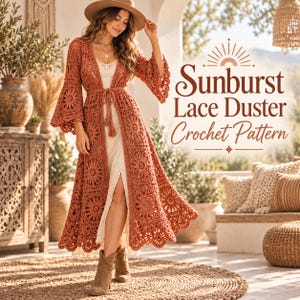 May include: A rust-colored crochet duster featuring a sunburst lace pattern, long flared sleeves, and a tie-front closure. The text Sunburst Lace Duster Crochet Pattern is displayed in brown script and serif font on the right side of the image.