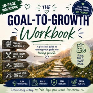 May include: A 10-page workbook titled The Goal-To-Growth Workbook. The cover features a wooden signpost with four arrows listing goals, a stone path leading toward a mountain sunrise, and text including Small steps. Strong habits. Big change.