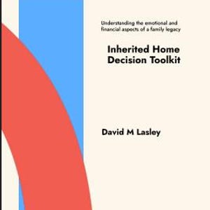 May include: A book cover with a cream background featuring a large red curved stripe and a vertical blue stripe on the left. The text reads Inherited Home Decision Toolkit, Understanding the emotional and financial aspects of a family legacy, David M Lasley.