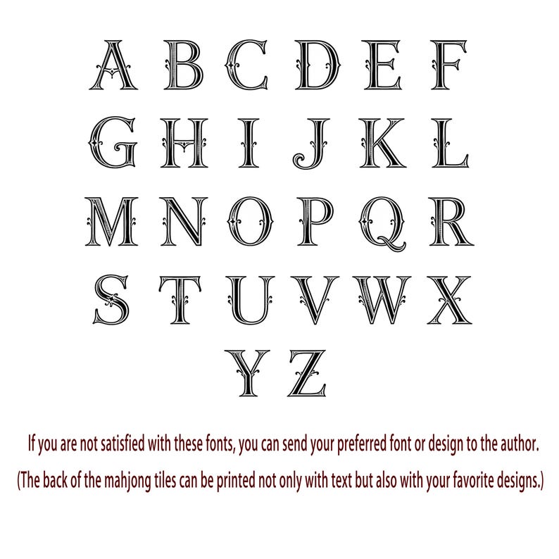 May include: A collection of black uppercase letters from A to Z in a decorative serif font. Below the alphabet, text reads: If you are not satisfied with these fonts, you can send your preferred font or design to the author. (The back of the mahjong tiles can be printed not only with text but also with your favorite designs.)