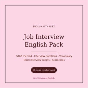 May include: A light pink digital document titled Job Interview English Pack by English with Aliex. It includes the STAR method, interview questions, vocabulary, mock interview scripts, scorecards, a 16-page teacher pack, and B1-C2 Business English.
