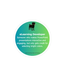 May include: A circular sticker with a teal to lime green gradient background. It features a black pug illustration and white text: eLearning Developer, Someone who makes PowerPoint presentations interactive and engaging, but only gets credit for selecting bright colors. Trident eLearning Center and Services.