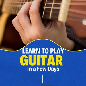 Pode incluir: Um braço de guitarra com cordas de metal e uma sobreposição gráfica azul com o texto LEARN TO PLAY GUITAR in a Few Days e A simple, visual guide to your very first chords. A imagem mostra dedos pressionando a escala do instrumento.