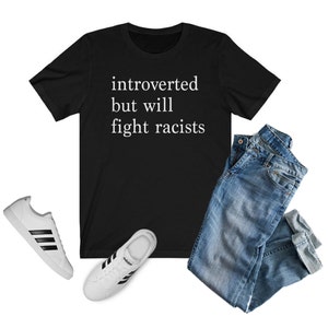 Introverted but Will Fight Racists T-shirt | Introvert Shirt, Black Lives Matter Shirt, One Love Shirt, Gift for Her, Gift for Him, INFJ