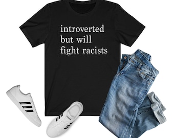 Introvert men kommer att bekämpa rasister T-shirt | Introvert skjorta, Black Lives Matter skjorta, One Love skjorta, present till henne, present till honom, INFJ