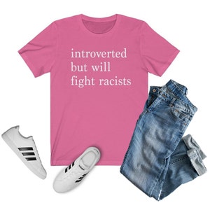 Introverted but Will Fight Racists T-shirt | Introvert Shirt, Black Lives Matter Shirt, One Love Shirt, Gift for Her, Gift for Him, INFJ Charity Pink