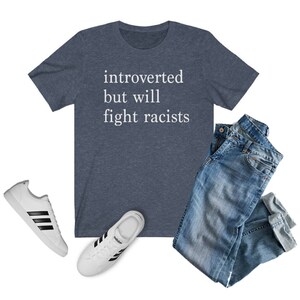Introverted but Will Fight Racists T-shirt | Introvert Shirt, Black Lives Matter Shirt, One Love Shirt, Gift for Her, Gift for Him, INFJ Heather Navy