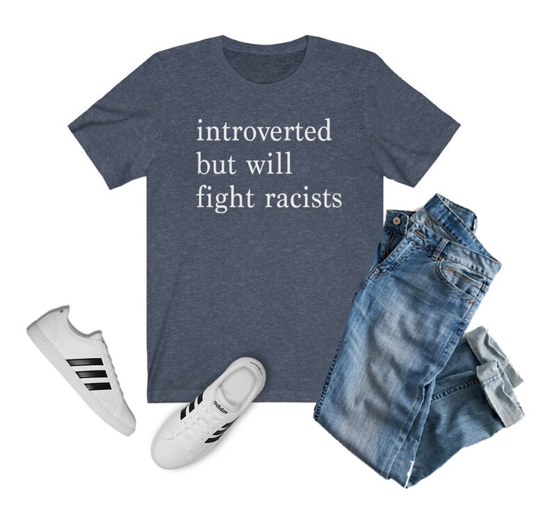 Introverted but Will Fight Racists T-shirt | Introvert Shirt, Black Lives Matter Shirt, One Love Shirt, Gift for Her, Gift for Him, INFJ Heather Navy