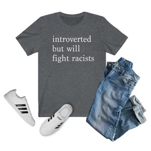 Introverted but Will Fight Racists T-shirt | Introvert Shirt, Black Lives Matter Shirt, One Love Shirt, Gift for Her, Gift for Him, INFJ Dark Grey Heather