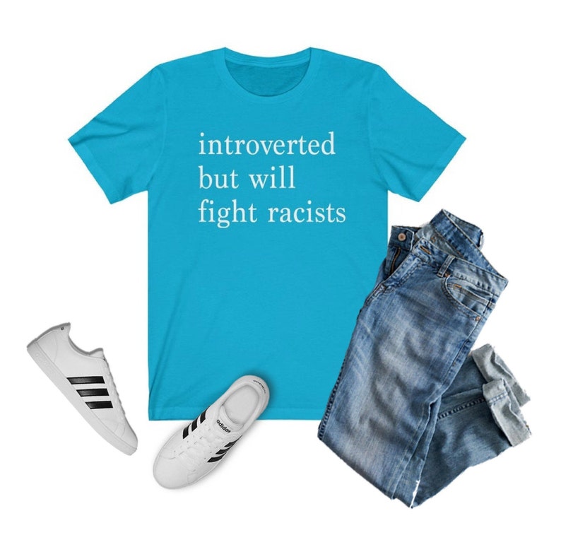 Introverted but Will Fight Racists T-shirt | Introvert Shirt, Black Lives Matter Shirt, One Love Shirt, Gift for Her, Gift for Him, INFJ Turquoise