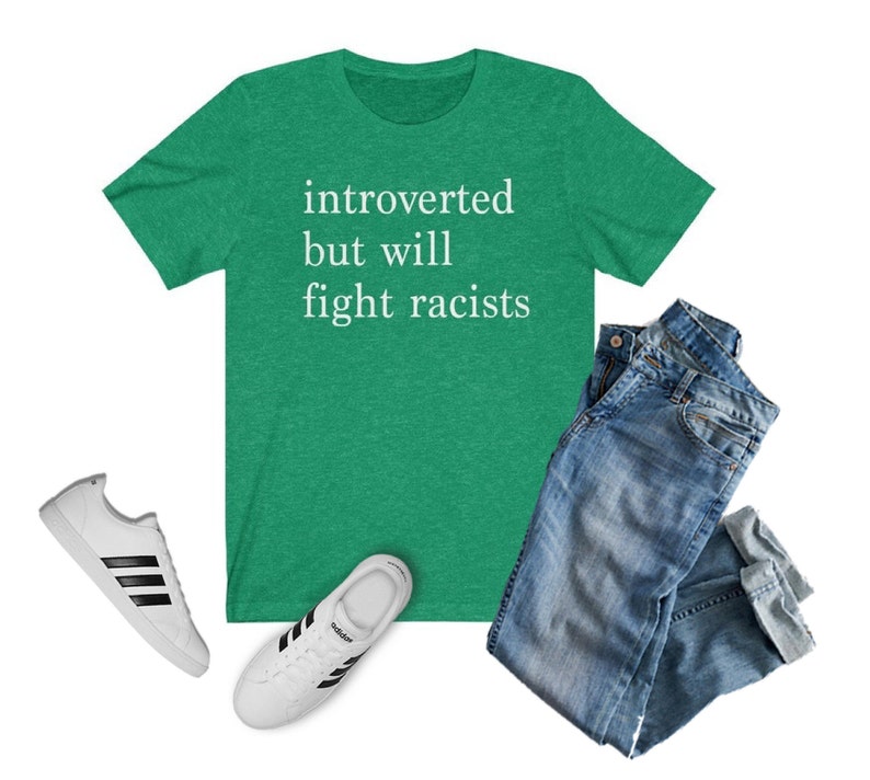 Introverted but Will Fight Racists T-shirt | Introvert Shirt, Black Lives Matter Shirt, One Love Shirt, Gift for Her, Gift for Him, INFJ Heather Kelly