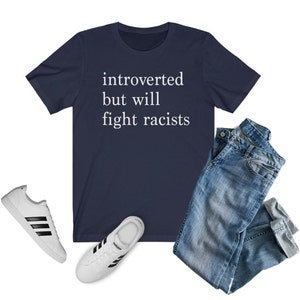 Introverted but Will Fight Racists T-shirt | Introvert Shirt, Black Lives Matter Shirt, One Love Shirt, Gift for Her, Gift for Him, INFJ Navy