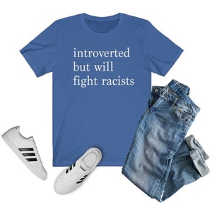 Introverted but Will Fight Racists T-shirt | Introvert Shirt, Black Lives Matter Shirt, One Love Shirt, Gift for Her, Gift for Him, INFJ True Royal