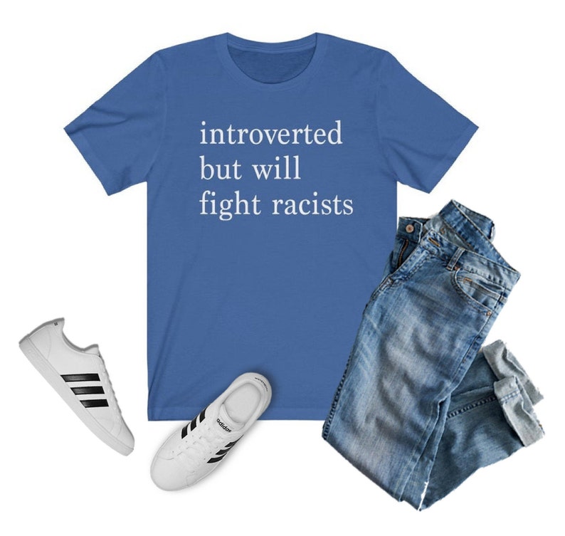 Introverted but Will Fight Racists T-shirt | Introvert Shirt, Black Lives Matter Shirt, One Love Shirt, Gift for Her, Gift for Him, INFJ True Royal