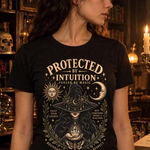 Protected by Intuition Shirt, Witchy Celestial Tee, Fueled by Magic Dark Feminine T-Shirt, Witch Gift for Her