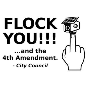 K&ouml;nnte beinhalten: Ein schwarz-wei&szlig;es Grafikdesign mit dem Text FLOCK YOU!!! ...and the 4th Amendment. - City Council. Rechts ist eine Hand mit ausgestrecktem Mittelfinger zu sehen, auf der eine &Uuml;berwachungskamera mit einem Solarpanel montiert ist.