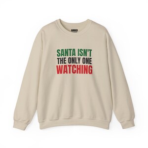 Santa Isn't the Only One Watching Sweatshirt, Christmas Crewneck, Holiday Gift for Her or Him, Xmas Party Outfit, Family Christmas Matching image 5
