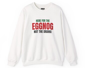 Here for the Eggnog Not the Drama Sweatshirt, Christmas Crewneck, Holiday Gift for Her or Him, Xmas Party Outfit, Family Christmas Matching