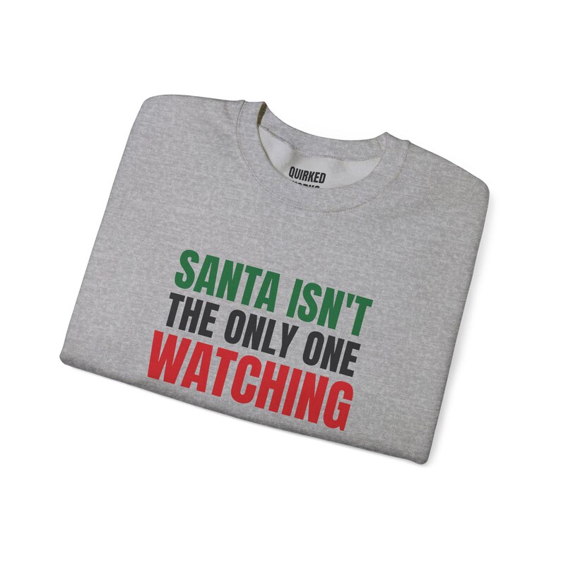 Santa Isn't the Only One Watching Sweatshirt, Christmas Crewneck, Holiday Gift for Her or Him, Xmas Party Outfit, Family Christmas Matching image 8
