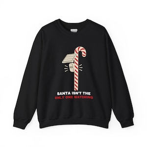 Christmas Sweatshirt for Her or Him, Santa Isn't the Only One Watching Crewneck, Candy Cane Camera Pole Black