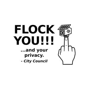 K&ouml;nnte beinhalten: Ein schwarz-wei&szlig;es Grafikdesign mit dem Text FLOCK YOU!!! ...and your privacy. - City Council. Rechts ist eine Handgeste zu sehen, bei der eine &Uuml;berwachungskamera mit Solarpanel und Auge auf dem ausgestreckten Mittelfinger montiert ist.