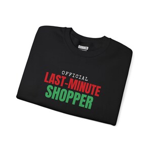 Official Last-Minute Shopper Sweatshirt, Christmas Crewneck, Holiday Gift for Her or Him, Xmas Party Outfit, Family Christmas Matching image 4