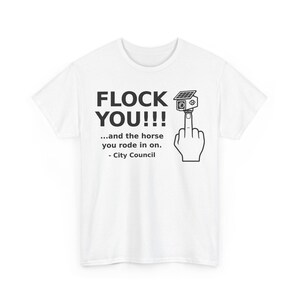 Funny Privacy Shirt for Men and Women, Unisex Tee: FLOCK YOU and the Horse You Rode In On. Anti Flock Camera, ALPR, Anti Surveillance Shirt image 3