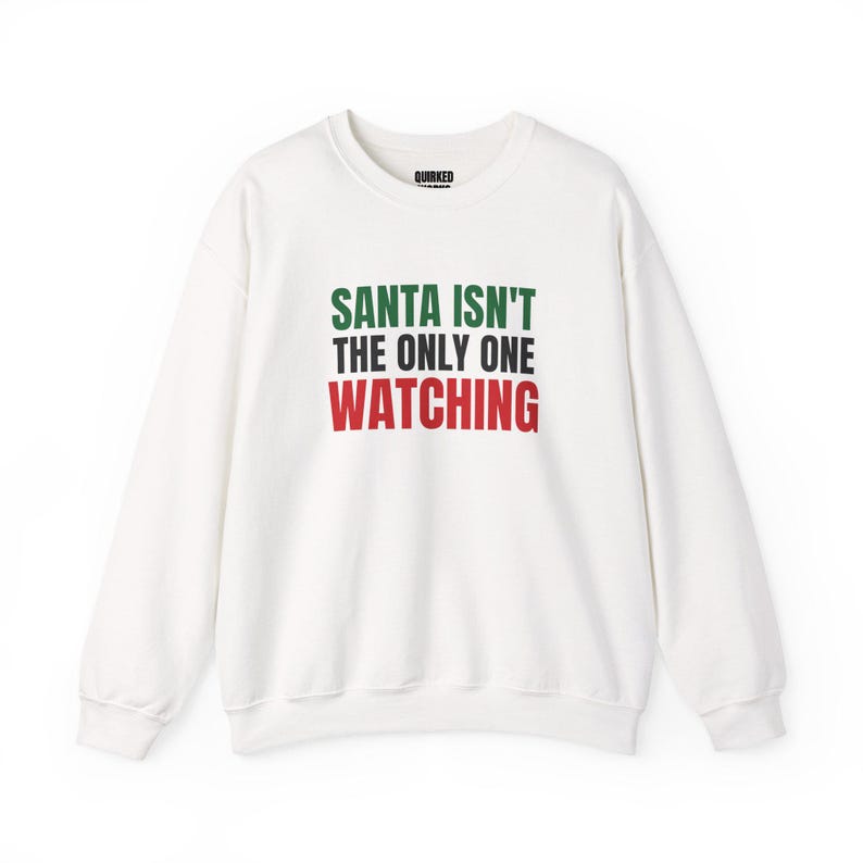 Santa Isn't the Only One Watching Sweatshirt, Christmas Crewneck, Holiday Gift for Her or Him, Xmas Party Outfit, Family Christmas Matching image 1