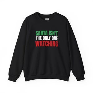 Santa Isn't the Only One Watching Sweatshirt, Christmas Crewneck, Holiday Gift for Her or Him, Xmas Party Outfit, Family Christmas Matching image 3