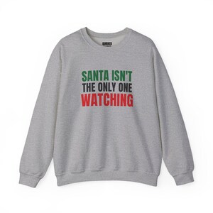 Santa Isn't the Only One Watching Sweatshirt, Christmas Crewneck, Holiday Gift for Her or Him, Xmas Party Outfit, Family Christmas Matching image 7