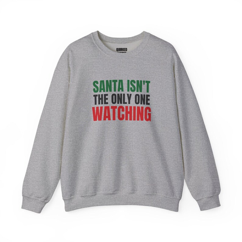 Santa Isn't the Only One Watching Sweatshirt, Christmas Crewneck, Holiday Gift for Her or Him, Xmas Party Outfit, Family Christmas Matching image 7
