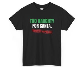 Too Naughty for Santa Krampus Approved Shirt, Funny Christmas Tee, Holiday Gift for Her or Him, Xmas Party Outfit, Family Christmas Matching