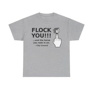Funny Privacy Shirt for Men and Women, Unisex Tee: FLOCK YOU and the Horse You Rode In On. Anti Flock Camera, ALPR, Anti Surveillance Shirt Sport Grey