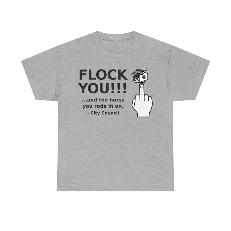 Funny Privacy Shirt for Men and Women, Unisex Tee: FLOCK YOU and the Horse You Rode In On. Anti Flock Camera, ALPR, Anti Surveillance Shirt Sport Grey