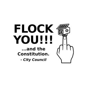 K&ouml;nnte beinhalten: Ein schwarz-wei&szlig;es Grafikdesign mit dem Text FLOCK YOU!!! ...and the Constitution. - City Council. Rechts ist eine Hand zu sehen, die den Mittelfinger zeigt, wobei auf dem Finger eine &Uuml;berwachungskamera mit einem Solarpanel montiert ist.