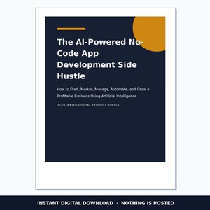 Pode incluir: Uma capa de pacote de produto digital com fundo azul escuro e um círculo amarelo. O texto diz: The AI-Powered No-Code App Development Side Hustle. How to Start, Market, Manage, Automate, and Grow a Profitable Business Using Artificial Intelligence.