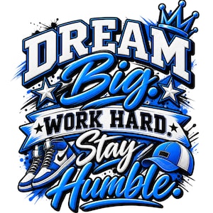 Dream Big Work Hard Stay Humble Streetwear PNG, Graffiti Typography Design (Digital Download)
