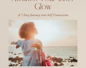 Awaken Your Inner Glow: A 7-Day Journey into Self-Connection