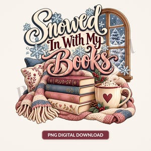 May include: A digital illustration featuring the text "Snowed In With My Books" above a stack of four books, a mug with a heart, a knitted blanket, and pillows. A window shows a snowy pine forest scene with snowflakes in the background.