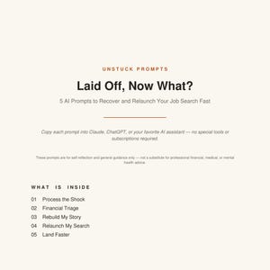 Könnte beinhalten: Ein digitales Dokument mit dem Titel Unstuck Prompts: Laid Off, Now What? mit 5 KI-Prompts zur Unterstützung bei der Jobsuche. Es enthält Anweisungen, einen Haftungsausschluss und eine Liste: Process the Shock, Financial Triage, Rebuild My Story, Relaunch My Search und Land Faster.